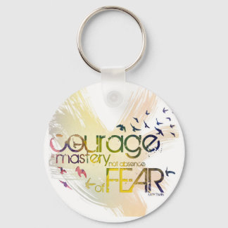 courage is mastery, not absence, of fear key ring