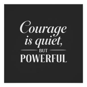 "Courage is quiet, but powerful." Poster
