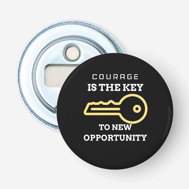 Courage is the key to new opportunity bottle opener (Front)