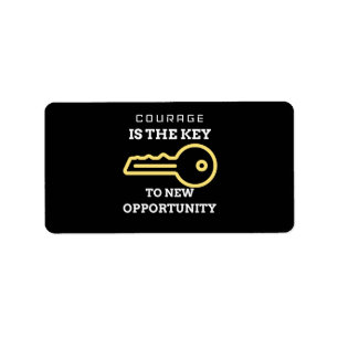 Courage is the key to new opportunity label