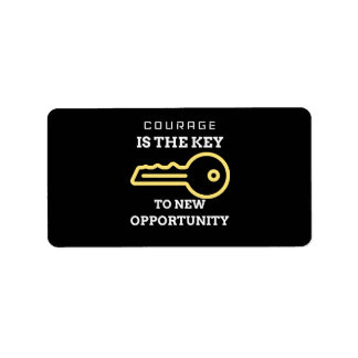 Courage is the key to new opportunity label