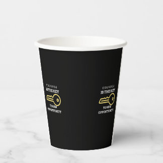 Courage is the key to new opportunity paper cups