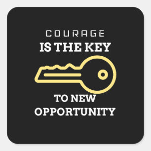 Courage is the key to new opportunity square sticker