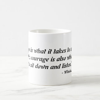 "Courage is what it takes to stand up and speak... Coffee Mug