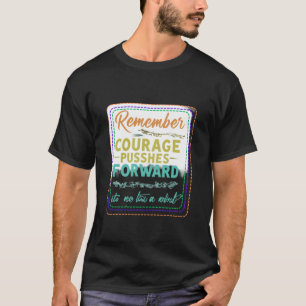 Courage Pushes Forward T-Shirt