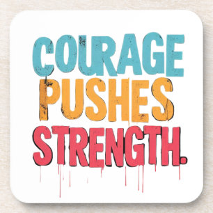Courage Pushes Strength Coaster