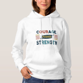 "Courage Pushes Strength" Hoodie