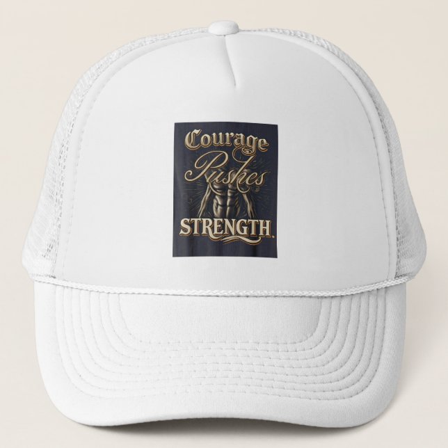 Courage Pushes Strength Trucker Hat (Front)