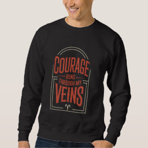 Courage Runs Through My Veins Aries Zodiac Sweatshirt