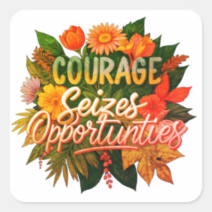 Courage siezes opportunities square sticker