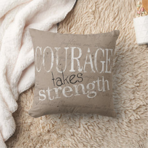 Courage Takes Strength Quote Throw Pillow