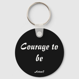 Courage To Be Keychain