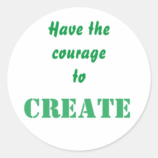 Courage To Create Affirmation For Creative Classic Round Sticker (Front)