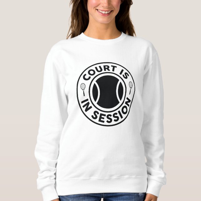 Court Is In Session Sweatshirt (Front)