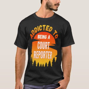 Court Reporter Addicted to Court Reporter T-Shirt