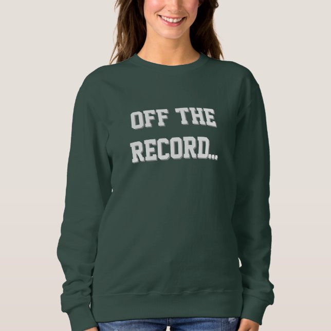 Court Reporter - Off The Record Sweatshirt (Front)