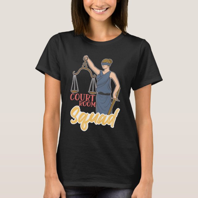 Court Room Squad for Aspiring Lawyers and Law Stud T-Shirt (Front)