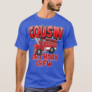 Cousin Birthday Crew Fire Truck Firefighter Birthd T-Shirt