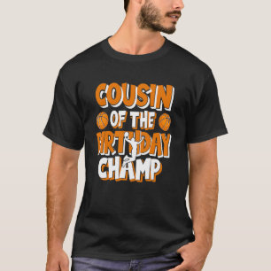 Cousin Of The Birthday Champ Boys Basketball Party T-Shirt