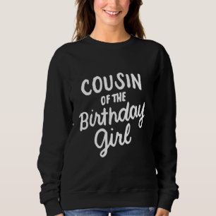 Cousin Of The Birthday Girl Cousins Matching Famil Sweatshirt