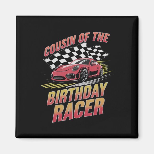 Cousin Of The Birthday Racer Racing Family Party  Magnet (Front)