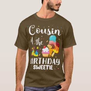 Cousin Of The Birthday Sweetie Happy To Cake Ice C T-Shirt