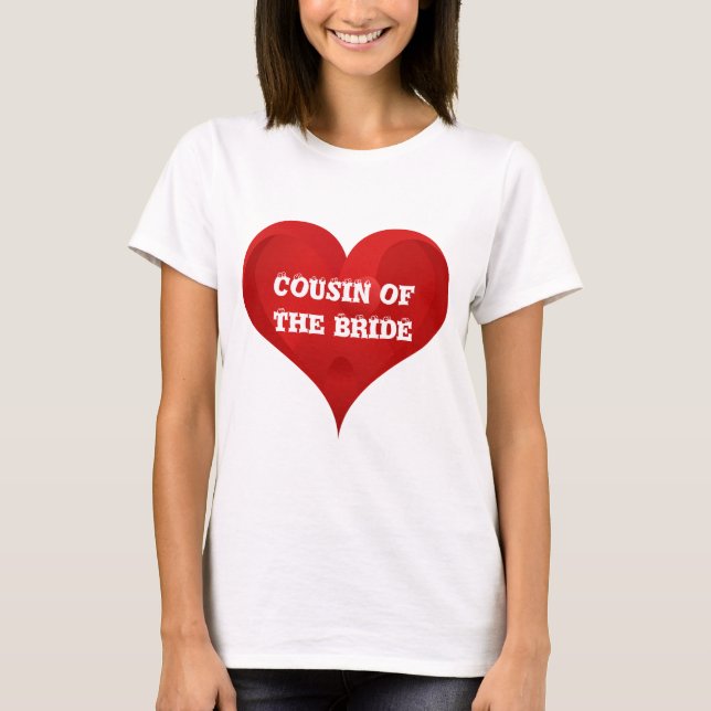 Cousin of The Bride Red Heart Wedding Bridal Love T-Shirt (Front)
