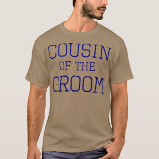 Cousin Of The GroomCoordinating Wedding Party 405  T-Shirt