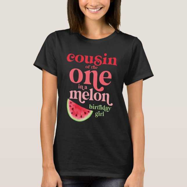 Cousin Of The One In A Melon Birthday Girl Waterme T-Shirt (Front)