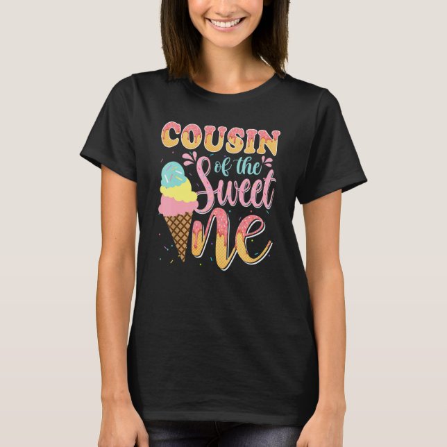 Cousin Of The Sweet One Ice Cream Birthday 1st Fam T-Shirt (Front)