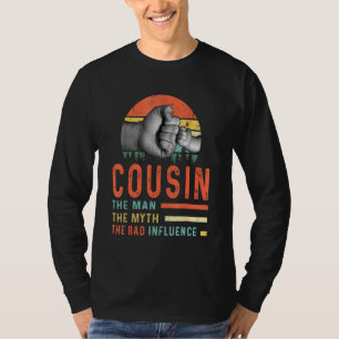Cousin The Man The Myth The Bad Influence Fathers T-Shirt