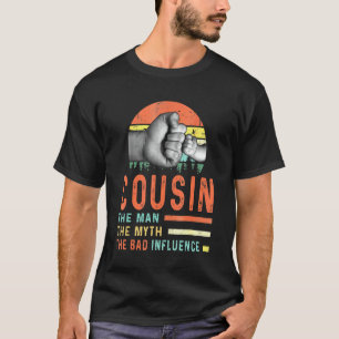 Cousin The Man The Myth The Bad Influence T-Shirt