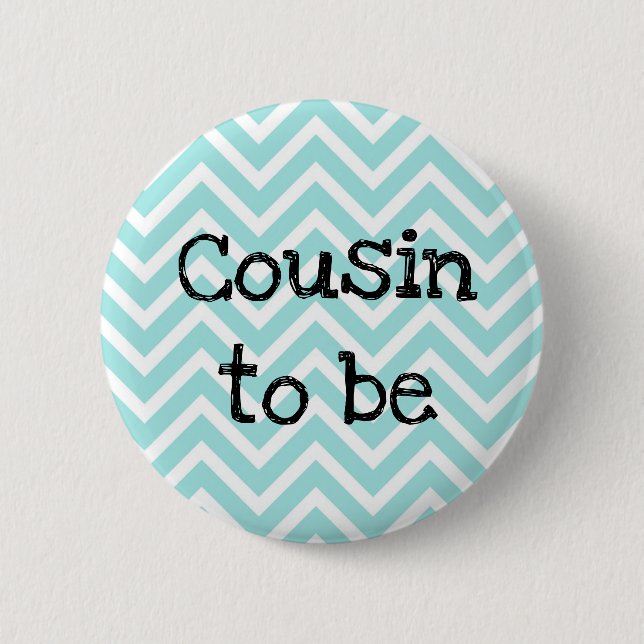 Cousin to be teal Chevron Baby Shower pin (Front)