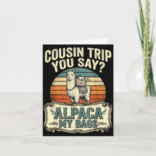 Cousin trip you say alpaca my bags card