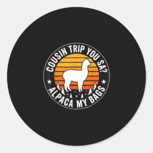 Cousin trip you say alpaca my bags classic round sticker