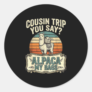 Cousin trip you say alpaca my bags classic round sticker