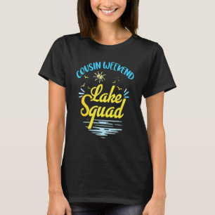 Cousin Weekend Lake Squad Family Vacation Lake Tr T-Shirt