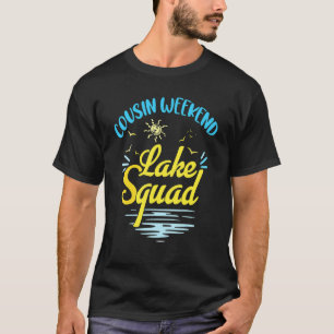 Cousin Weekend Lake Squad Family Vacation Lake Tr T-Shirt