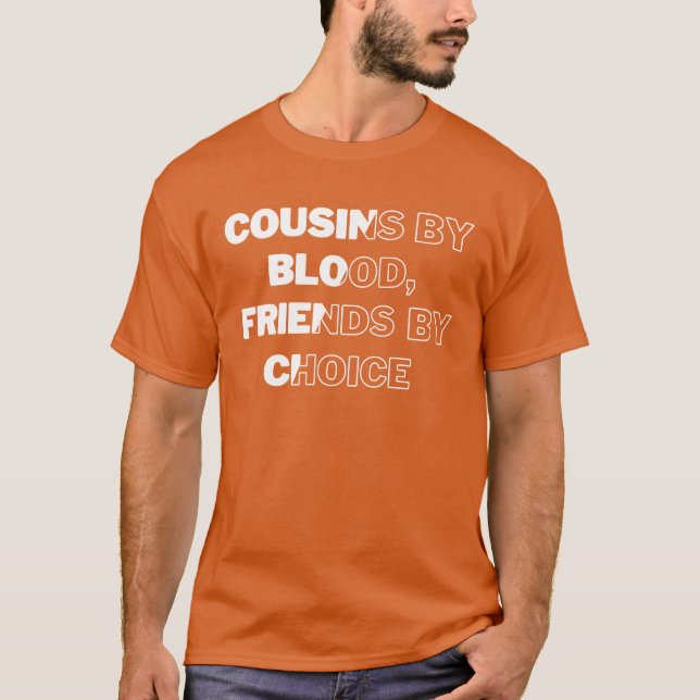 Cousins by Blood friends by Choice Cousins family T-Shirt (Front)