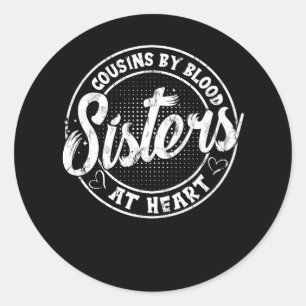 Cousins By Blood Sisters At Heart For Best Marchin Classic Round Sticker