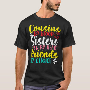 Cousins By Blood  Sisters By Heart  Friends By Cho T-Shirt