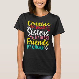 Cousins By Blood Sisters By Heart Friends By Cho T-Shirt