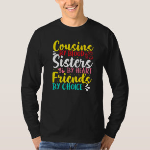 Cousins By Blood Sisters By Heart Friends By Choic T-Shirt