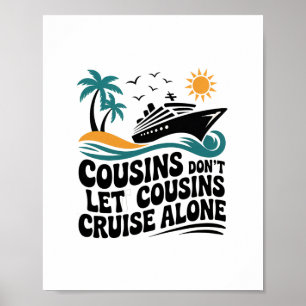 Cousins Don't Let Cousins Cruise Alone Sailing Shi Poster