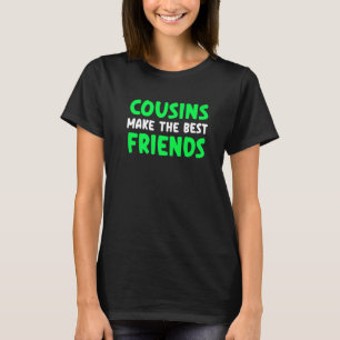 Cousins Make The Best Friends Cousin T-Shirt