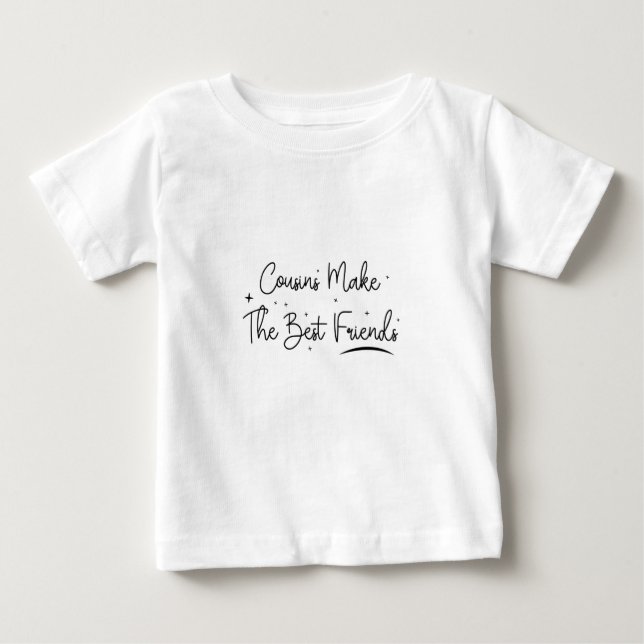 Cousins make the best Friends - Funny Cousins Gift Baby T-Shirt (Front)
