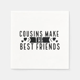 Cousins make the best Friends - Funny Cousins Gift Napkin