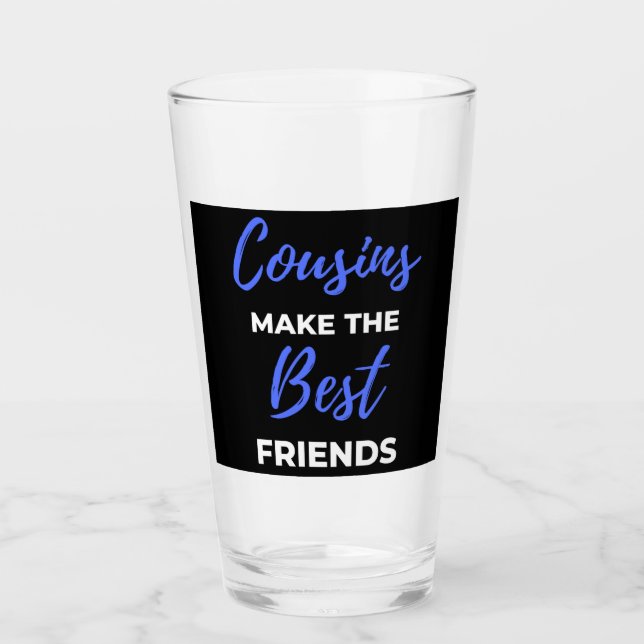 Cousins Make The Best Friends Glass (Front)