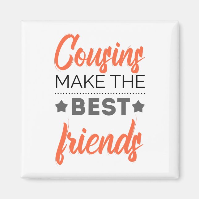 Cousins Make The Best Friends Magnet (Front)