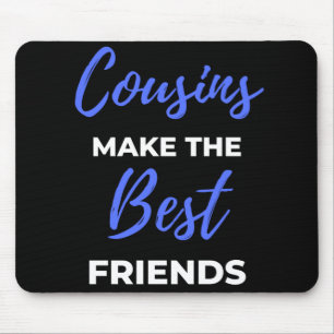 Cousins Make The Best Friends Mouse Pad